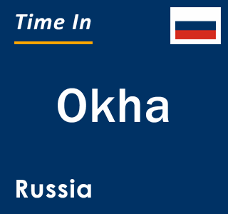 Current local time in Okha, Russia