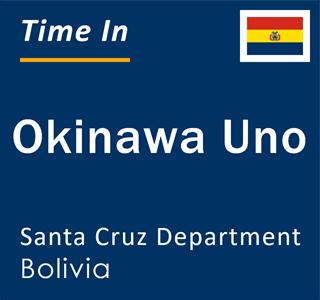 Current local time in Okinawa Uno, Santa Cruz Department, Bolivia