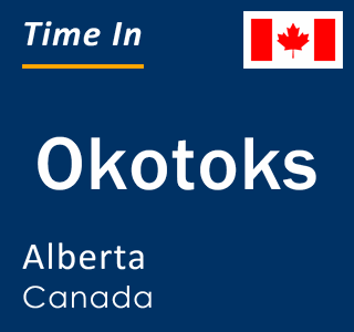 Current local time in Okotoks, Alberta, Canada