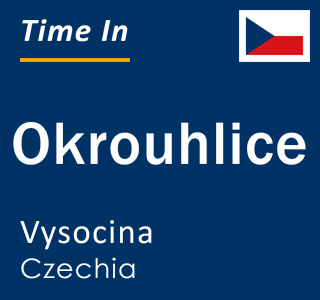 Current local time in Okrouhlice, Vysocina, Czechia