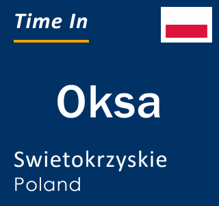 Current local time in Oksa, Swietokrzyskie, Poland