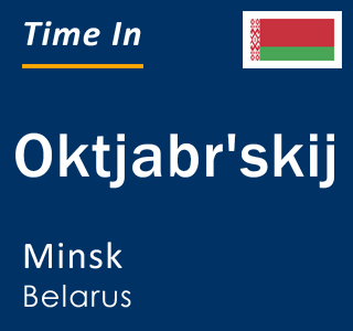Current local time in Oktjabr'skij, Minsk, Belarus