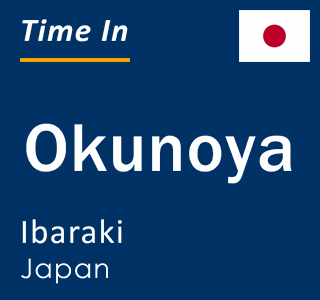Current local time in Okunoya, Ibaraki, Japan