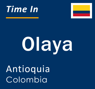 Current local time in Olaya, Antioquia, Colombia