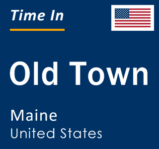 Current local time in Old Town, Maine, United States