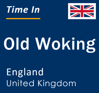 Current local time in Old Woking, England, United Kingdom