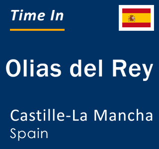 Current local time in Olias del Rey, Castille-La Mancha, Spain