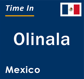 Current local time in Olinala, Mexico