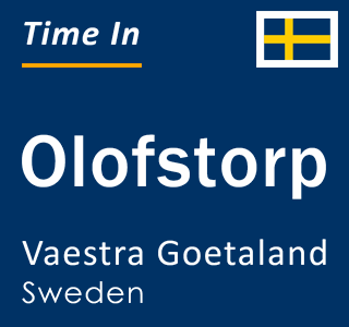 Current local time in Olofstorp, Vaestra Goetaland, Sweden