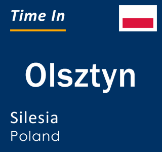 Current local time in Olsztyn, Silesia, Poland