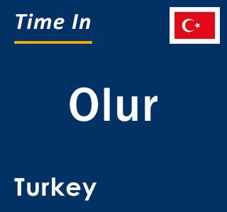 Current local time in Olur, Turkey