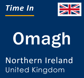 Current local time in Omagh, Northern Ireland, United Kingdom