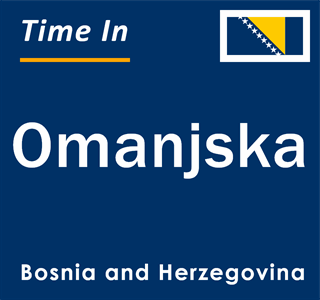 Current local time in Omanjska, Bosnia and Herzegovina