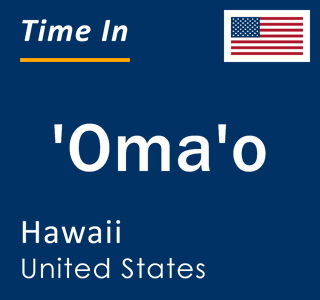 Current local time in 'Oma'o, Hawaii, United States