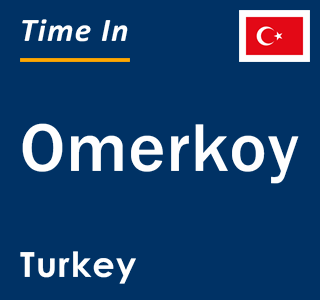 Current local time in Omerkoy, Turkey