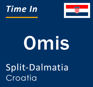 Current time in Omis, Split-Dalmatia, Croatia