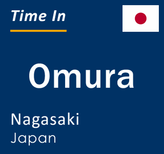 Current time in Omura, Nagasaki, Japan
