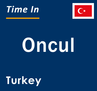 Current local time in Oncul, Turkey