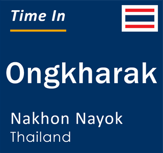 Current time in Ongkharak, Nakhon Nayok, Thailand