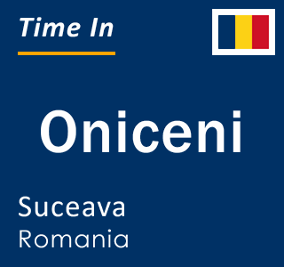 Current local time in Oniceni, Suceava, Romania