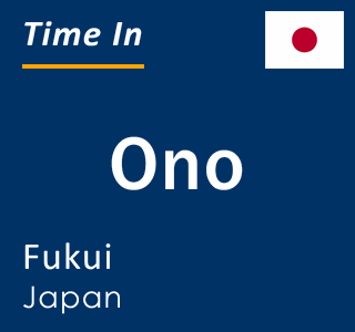 Current local time in Ono, Fukui, Japan
