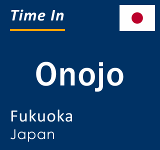 Current local time in Onojo, Fukuoka, Japan