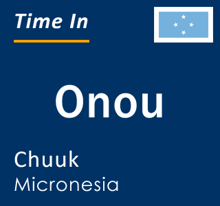 Current time in Onou, Chuuk, Micronesia