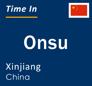 Current local time in Onsu, Xinjiang, China