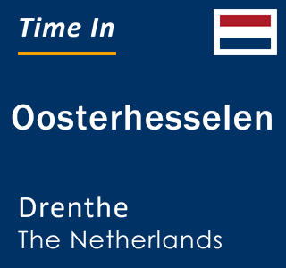 Current local time in Oosterhesselen, Drenthe, The Netherlands