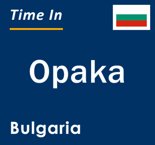 Current local time in Opaka, Bulgaria