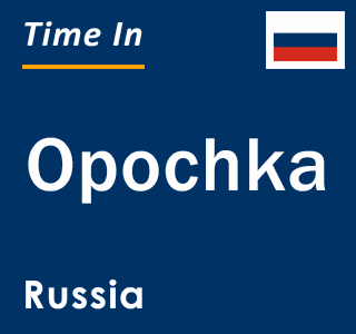 Current local time in Opochka, Russia