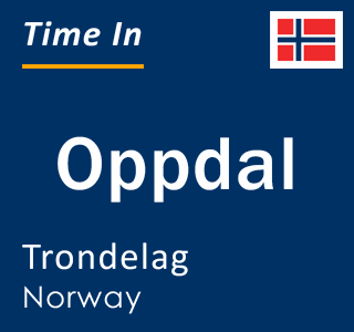 Current time in Oppdal, Trondelag, Norway