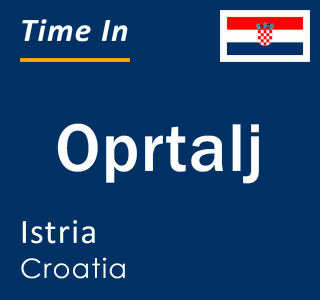 Current local time in Oprtalj, Istria, Croatia