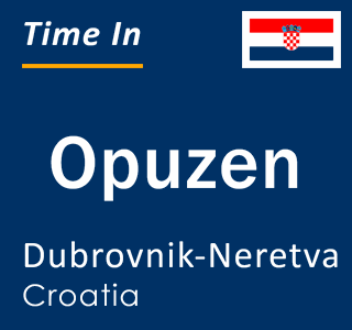 Current local time in Opuzen, Dubrovnik-Neretva, Croatia