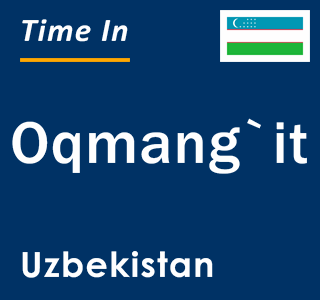 Current local time in Oqmang`it, Uzbekistan