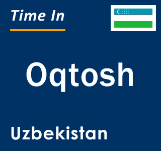 Current local time in Oqtosh, Uzbekistan