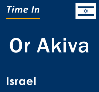 Current local time in Or Akiva, Israel