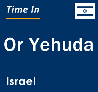 Current local time in Or Yehuda, Israel
