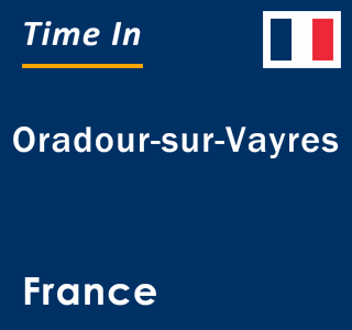 Current local time in Oradour-sur-Vayres, France