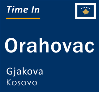 Current local time in Orahovac, Gjakova, Kosovo