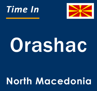 Current local time in Orashac, North Macedonia