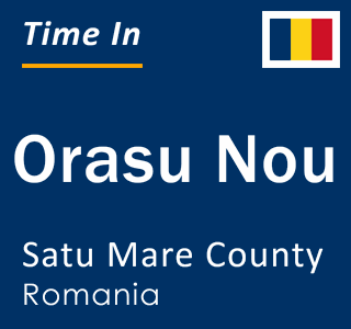 Current local time in Orasu Nou, Satu Mare County, Romania