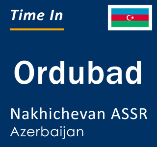 Current local time in Ordubad, Nakhichevan ASSR, Azerbaijan