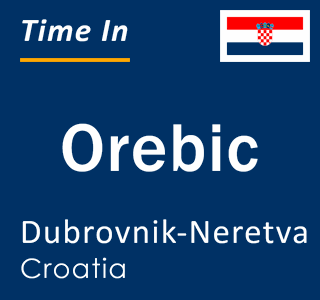 Current local time in Orebic, Dubrovnik-Neretva, Croatia