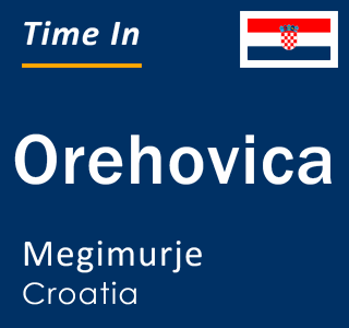 Current local time in Orehovica, Megimurje, Croatia