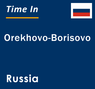 Current local time in Orekhovo-Borisovo, Russia