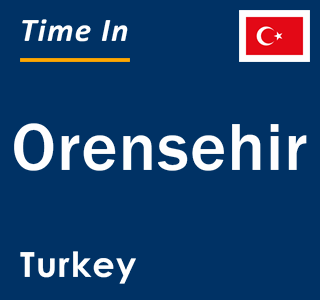 Current local time in Orensehir, Turkey