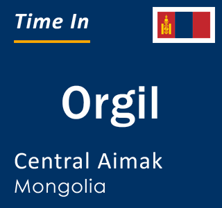 Current local time in Orgil, Central Aimak, Mongolia