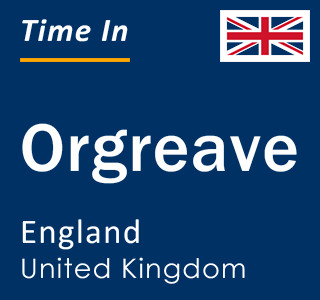 Current local time in Orgreave, England, United Kingdom