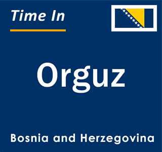 Current local time in Orguz, Bosnia and Herzegovina